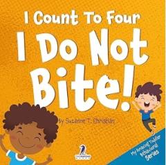 I Count To Four. I Do Not Bite!: An Affirmation-Themed Toddler Book About Not Biting