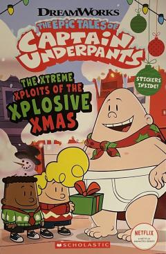 The Epic Tales of Captain Underpants The Extreme Xpoits Of The Explosive Xmas